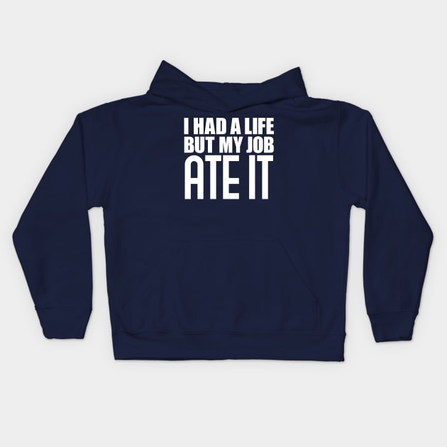 I had a life, but my job ate it Kids Hoodie by colorsplash